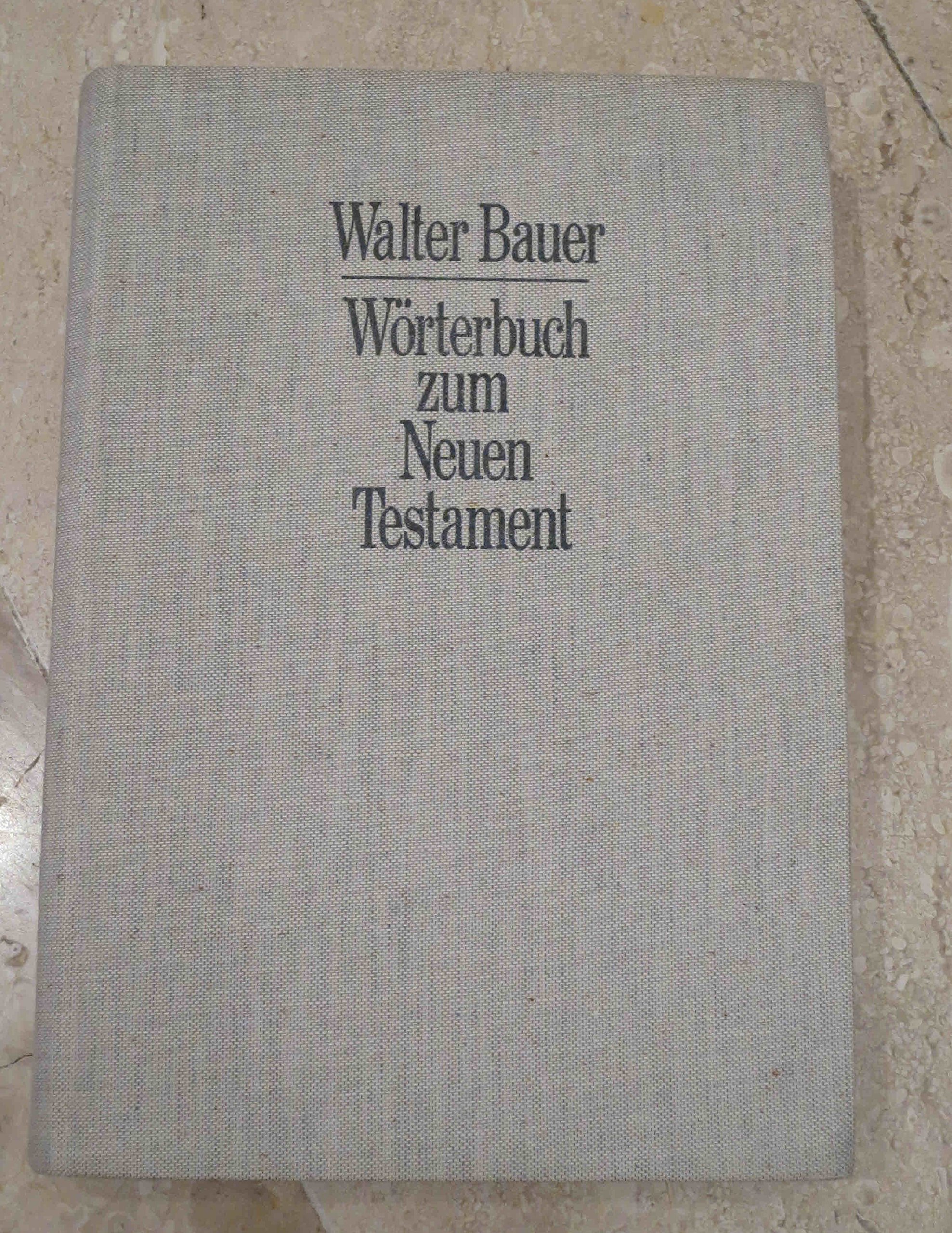 Griechisch-Deutsches Wörterbuch zu den Schriften des Neuen Testaments und der übrigen urchristlichen Literatur.