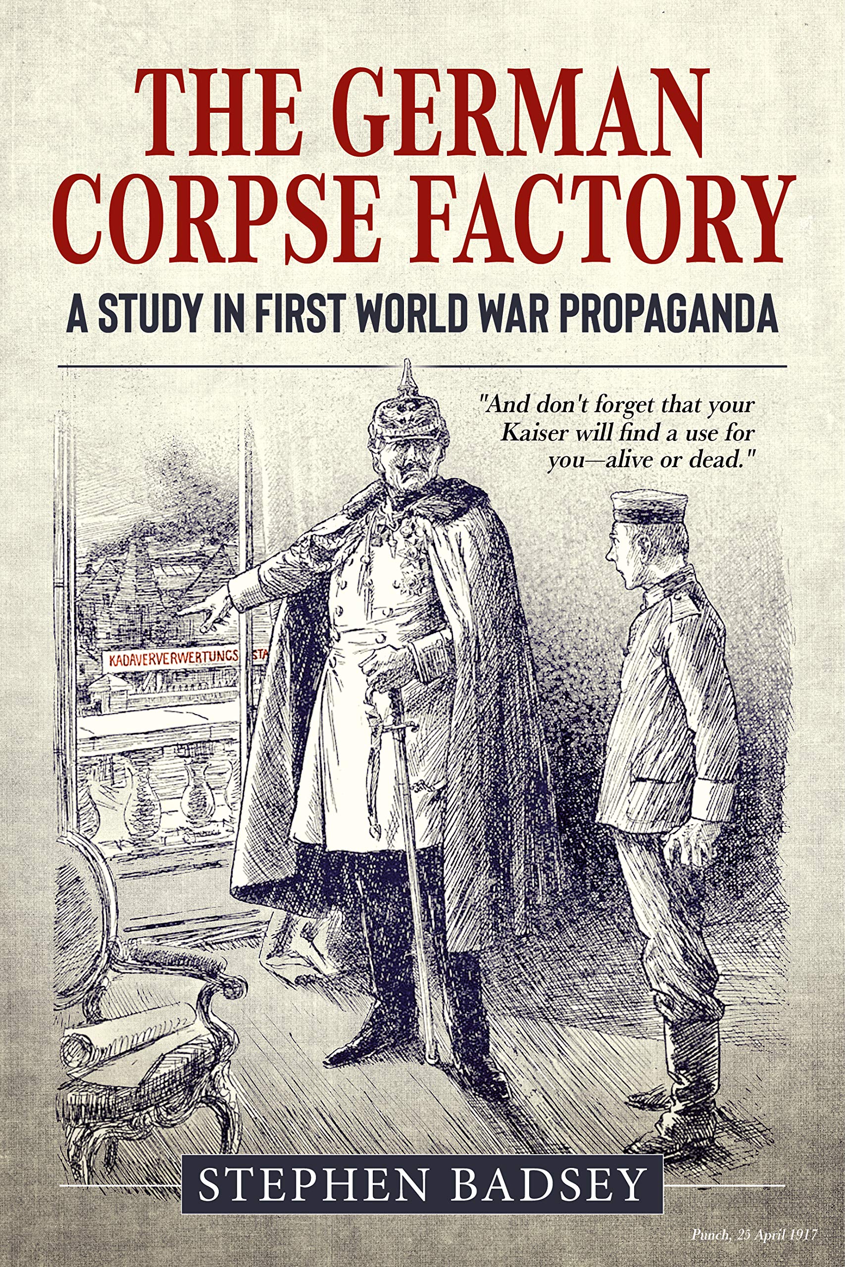 The German Corpse Factory: A Study in First World War Propaganda (Wolverhampton Military Series)