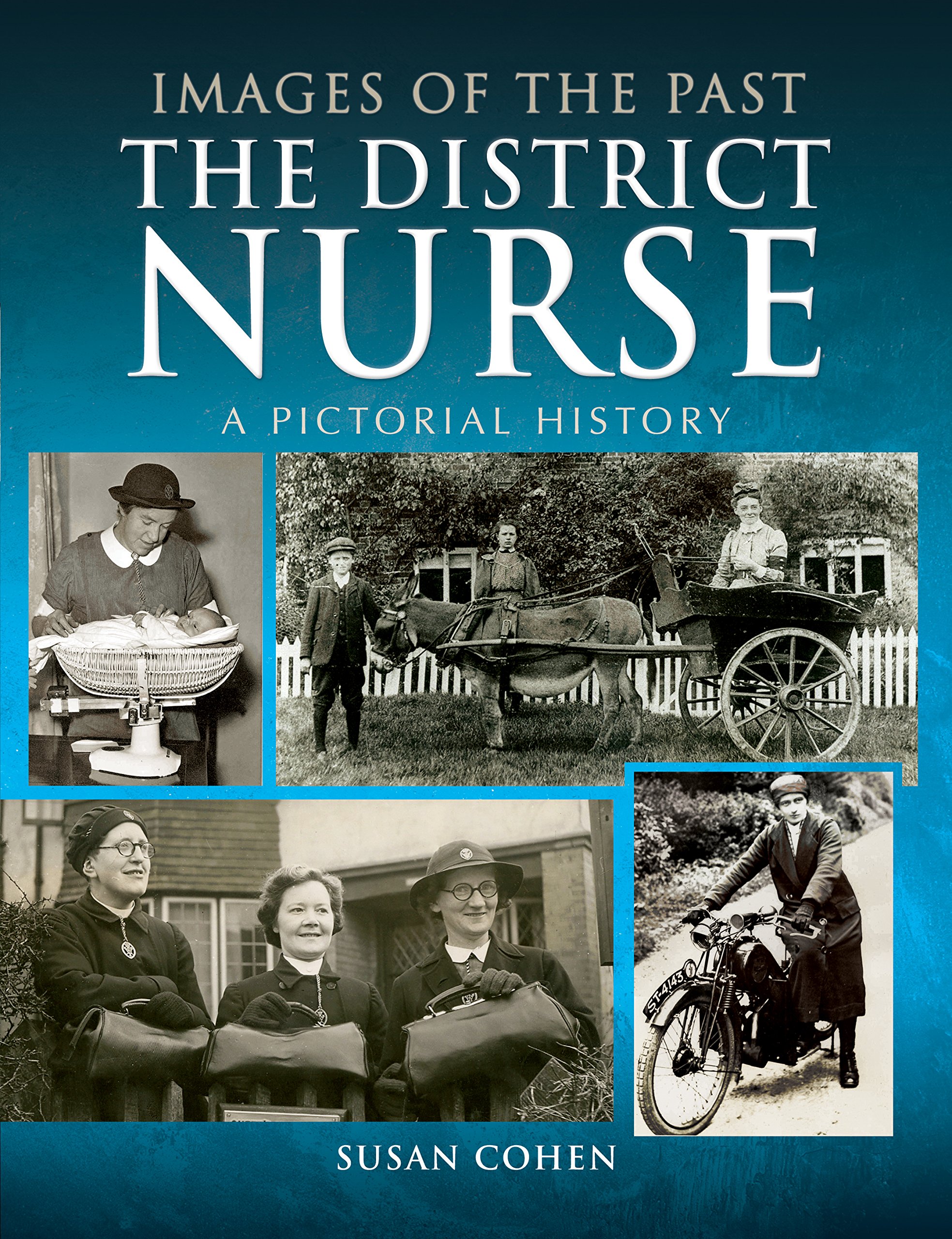 The District Nurse: A Pictorial History (Images of the Past)