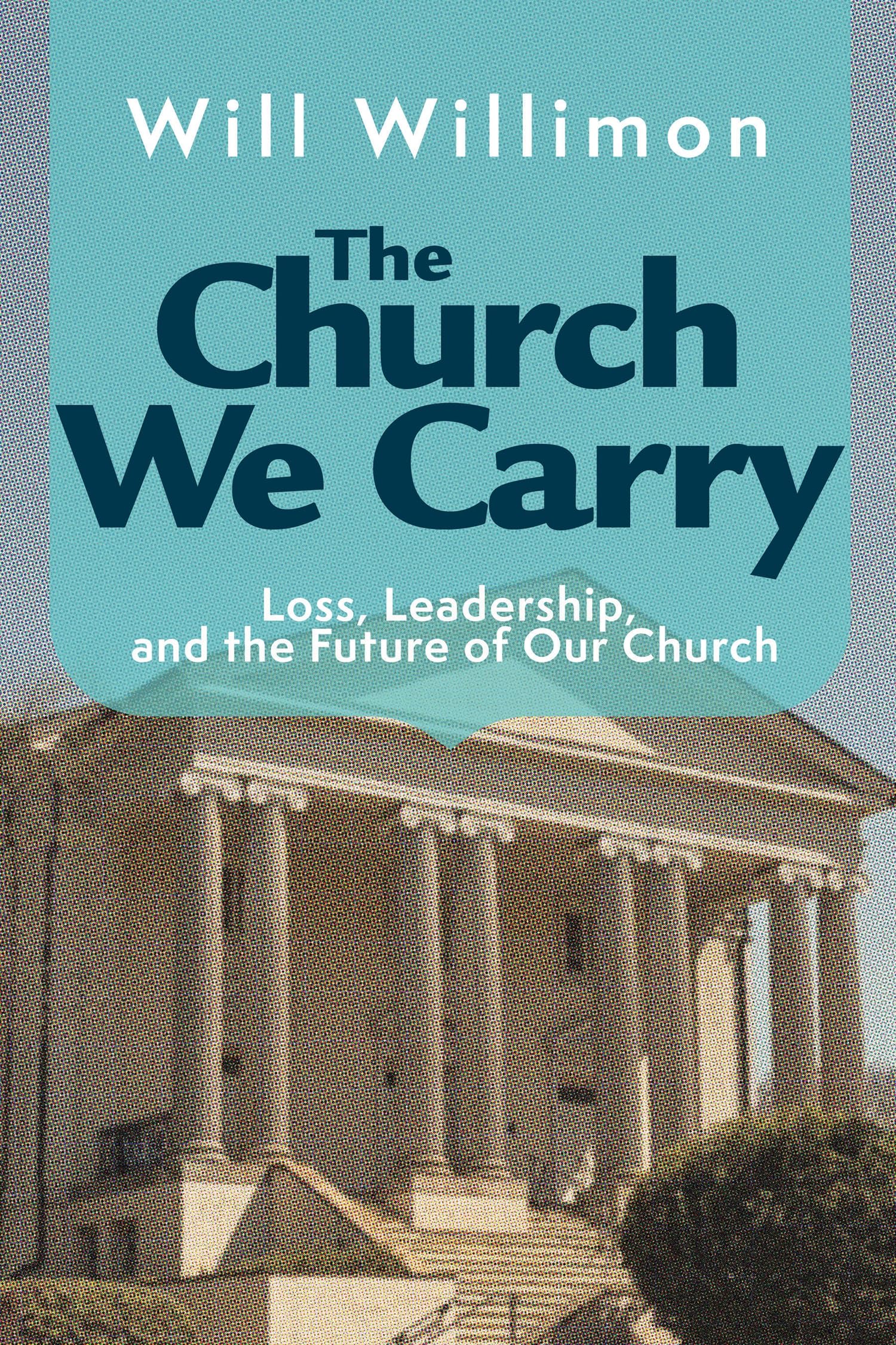 The Church We Carry: Loss, Leadership, and the Future of Our Church (The Church We Carry)