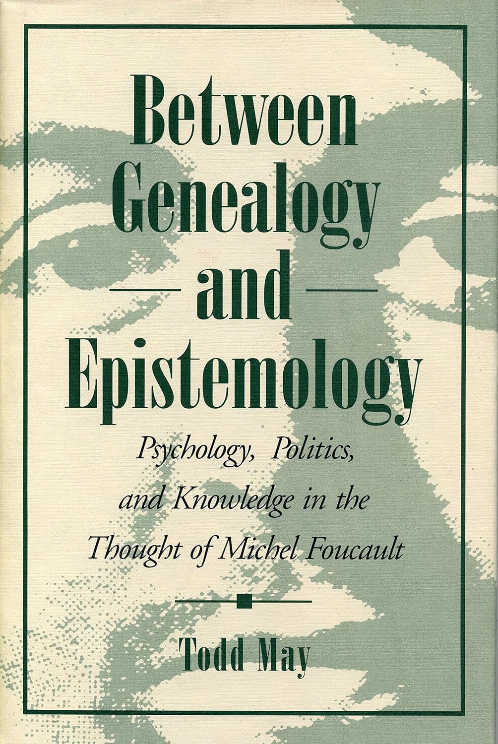 Between Genealogy and Epistemology: Psychology, Politics, and Knowledge in the Thought of Michel Foucault
