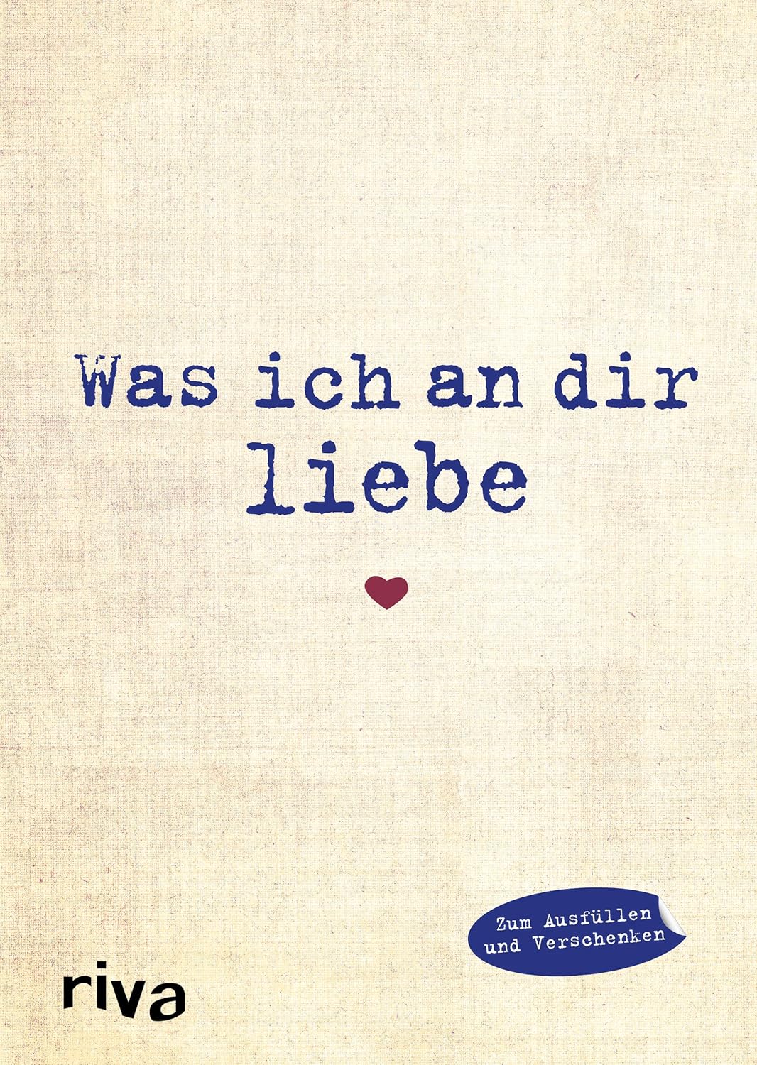 Was ich an dir liebe: Eine originelle Liebeserklärung zum Ausfüllen und Verschenken. Das perfekte Geschenk für den Lieblingsmenschen zu Geburtstag, Hochzeit, Jahrestag, Valentinstag (WIADL, Band 1)