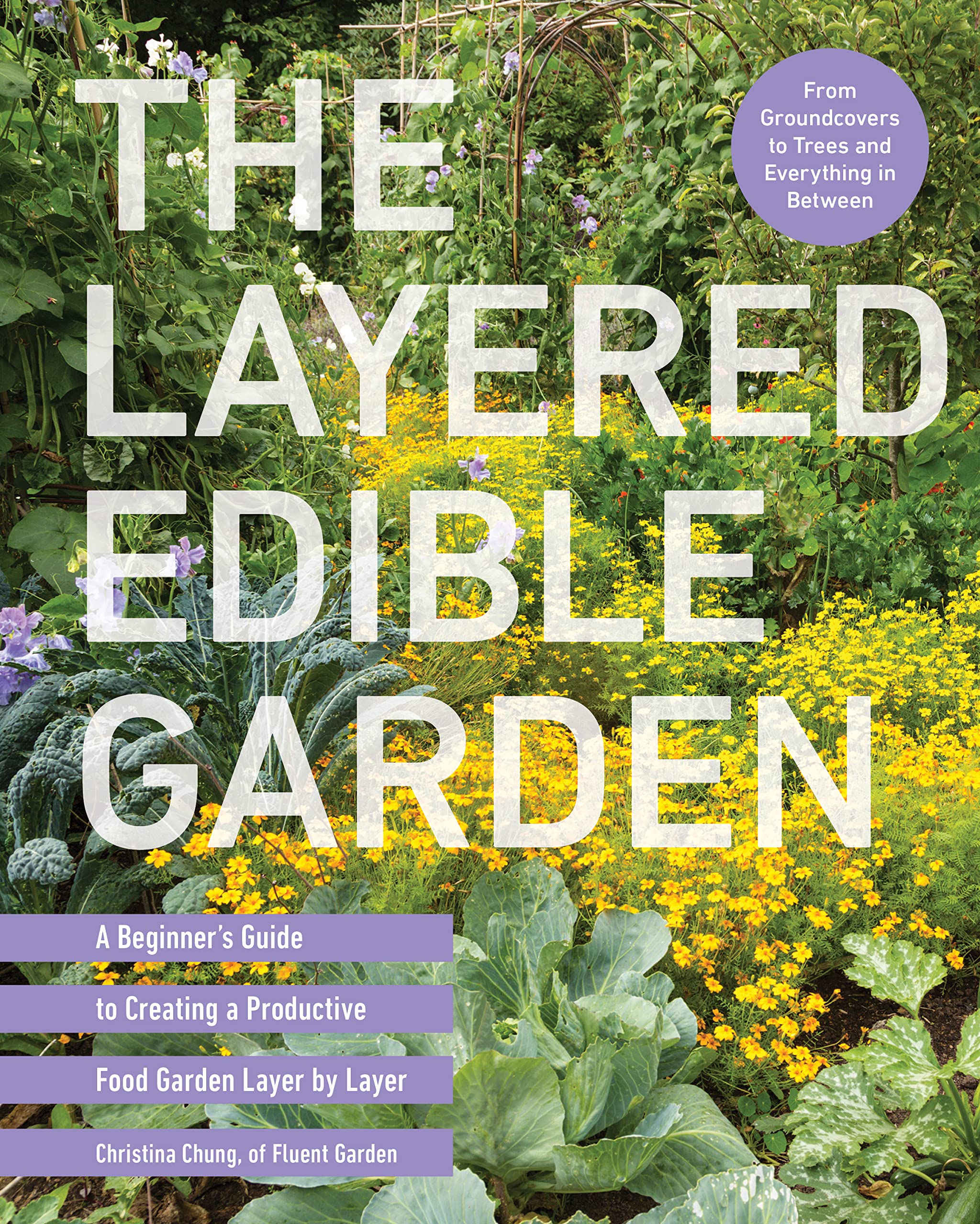 The Layered Edible Garden: A Beginner's Guide to Creating a