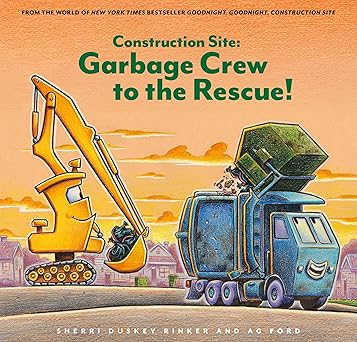 Construction Site Garbage Crew to the Rescue! Goodnight Construction Site