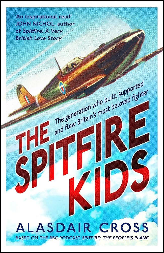 The Spitfire Kids: The generation who built, supported and flew Britain's most beloved fighter