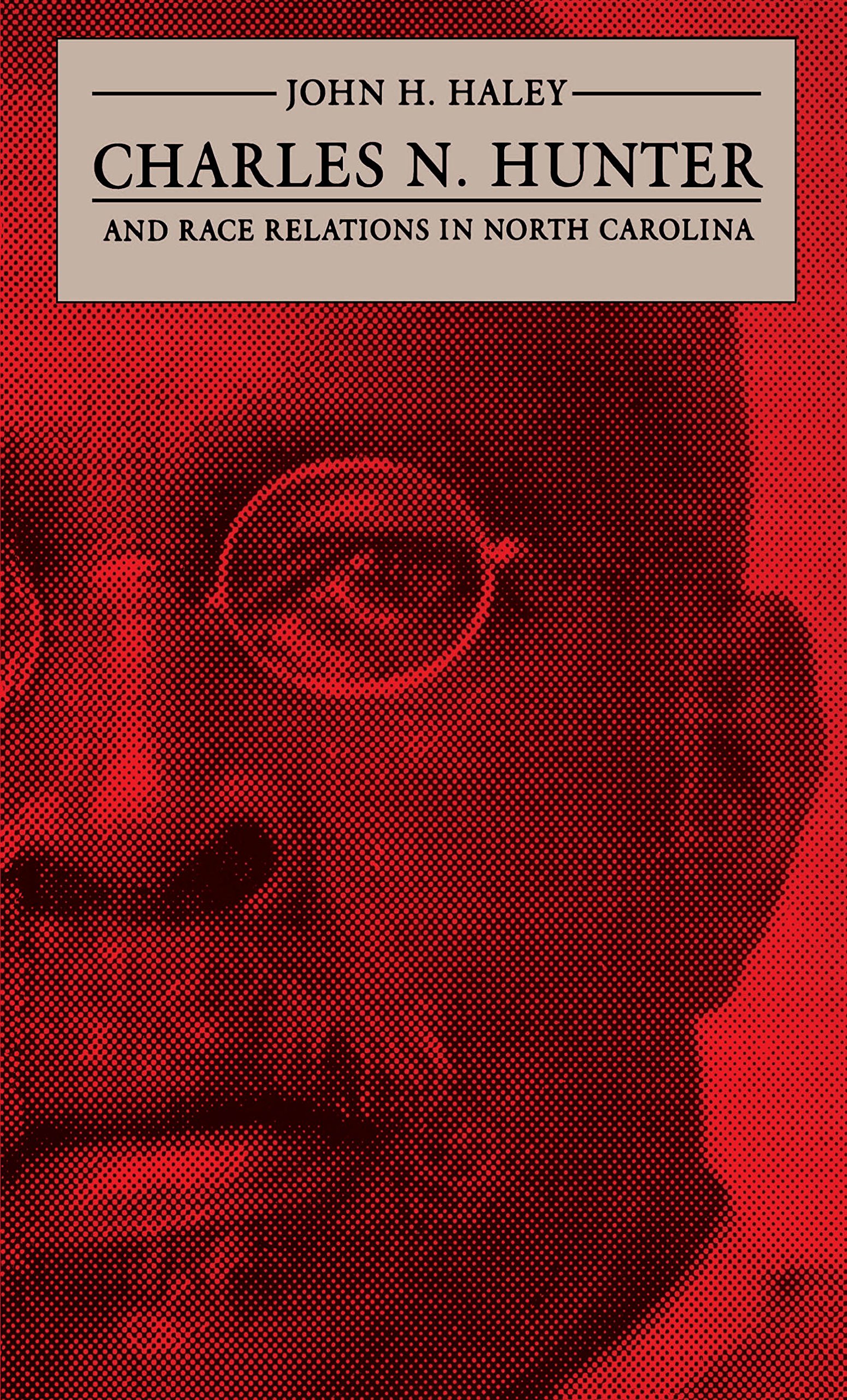 Charles N. Hunter and Race Relations in North Carolina (The James Sprunt Studies in History and Political Science Book 6)