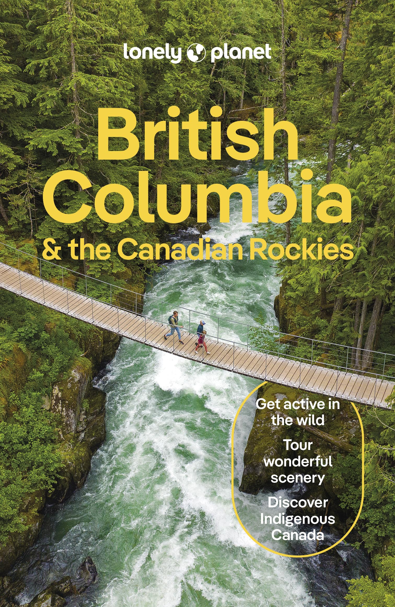 Lonely Planet British Columbia & the Canadian Rockies: Detailed Itineraries | Travel Like a Local | Insider Tips | Covers San Francisco and more (Travel Guide)