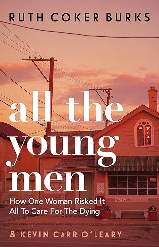 All the Young Men: How One Woman Risked It All To Care For The Dying
