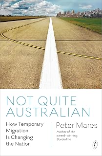 Not Quite Australian: How Temporary Migration Is Changing the Nation