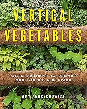 Vertical Vegetables: Simple Projects that Deliver More Yield in Less Space