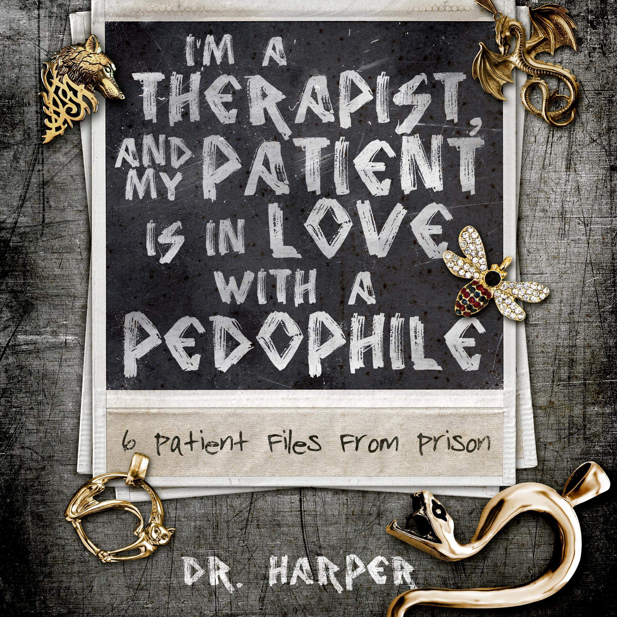 Cover art for I'm a Therapist, and My Patient Is in Love with a Pedophile: 6 Patient Files from Prison