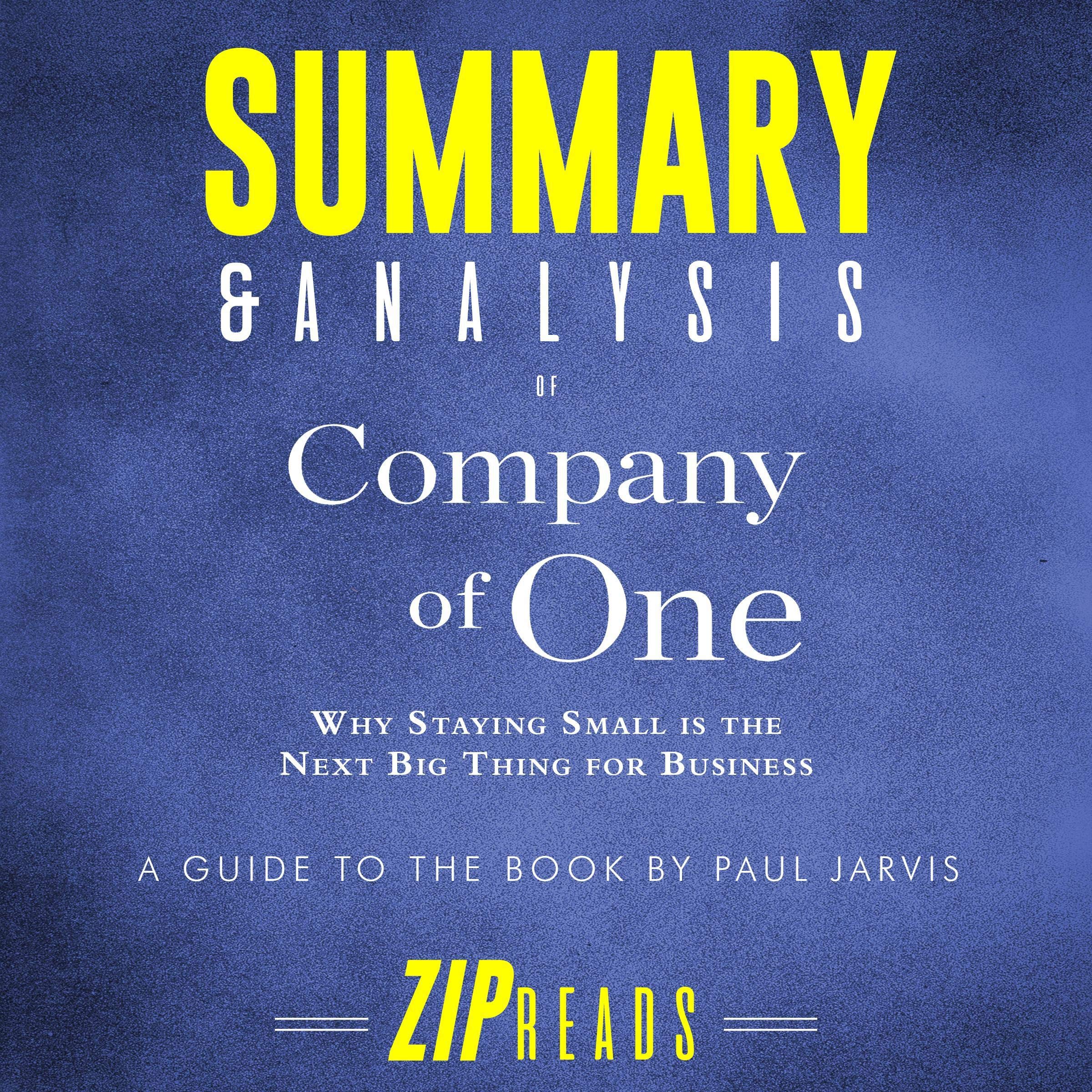 Summary & Analysis of Company of One: Why Staying Small Is the Next Big Thing for Business: A Guide to the Book by Paul Jarvis