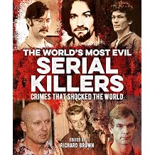 The World's Most Evil Serial Killers Crimes that Shocked the World