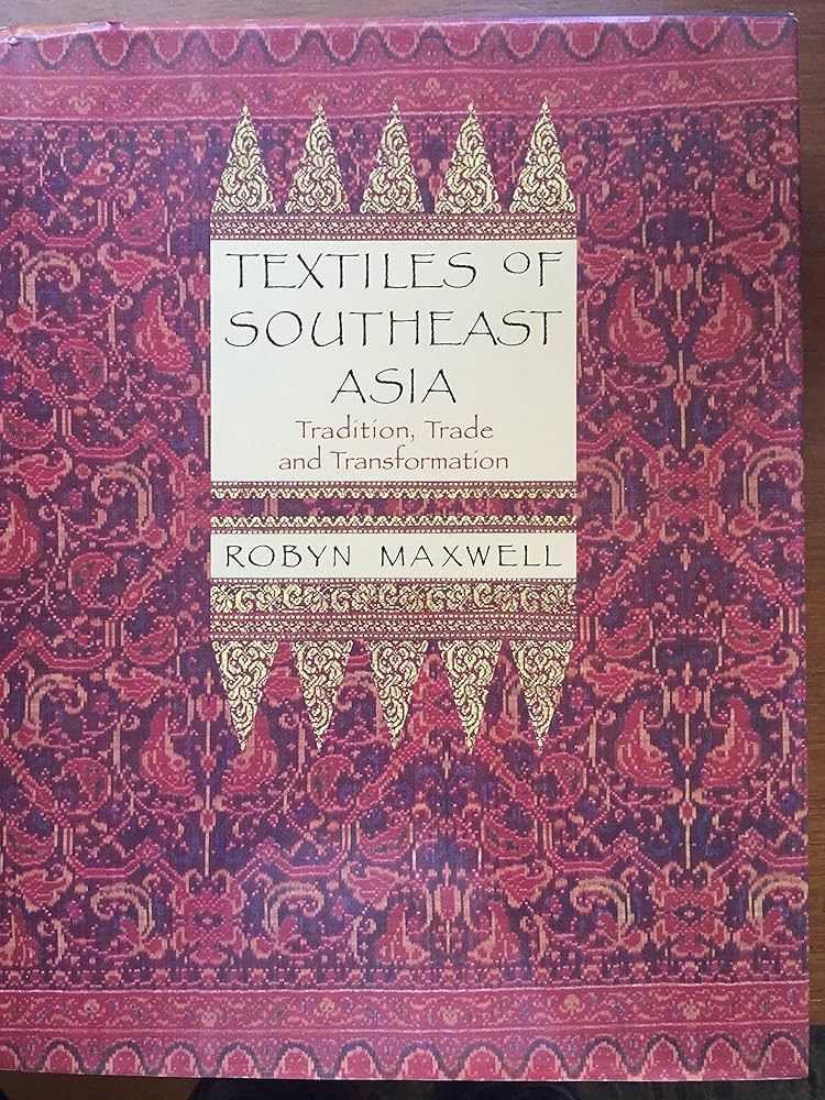 Textiles of Southeast Asia: Tradition, Trade, and Transformation