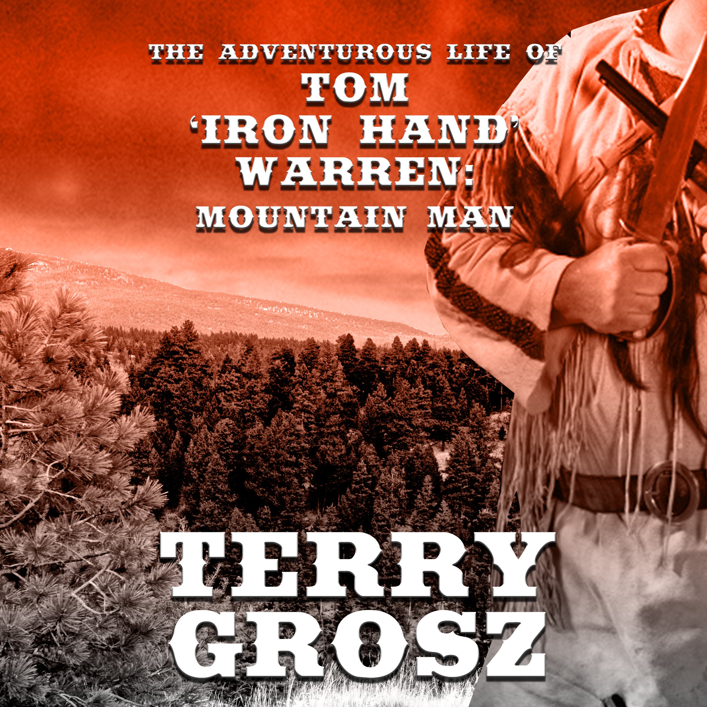 The Adventurous Life of Tom "Iron Hand" Warren: Mountain Man