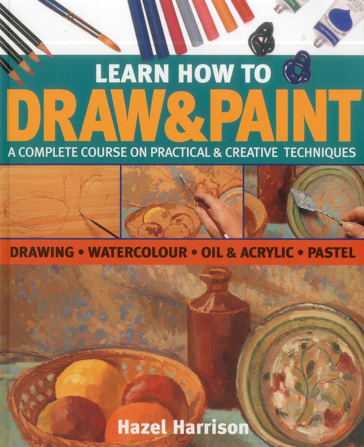 Learn How To Draw & Paint A complete course on practical & creative techniques drawing