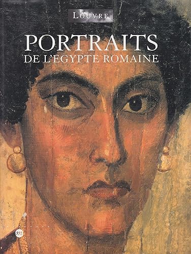 Portraits De L'Egypte Romaine. Paris, Musee Du Louvre, 5 Octobre 1998, 4 Janvier 1999