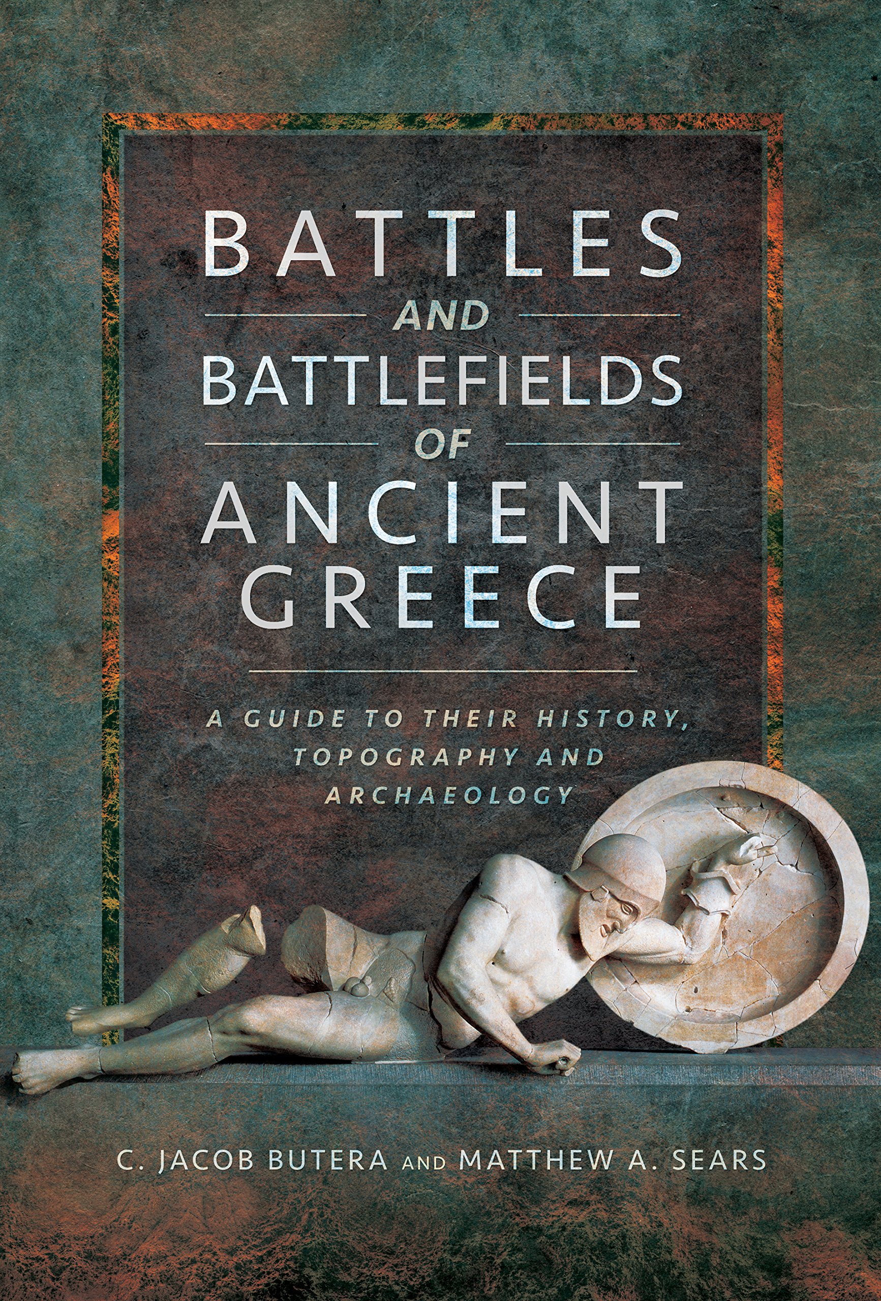 Battles and Battlefields of Ancient Greece: A Guide to their History, Topography and Archaeology