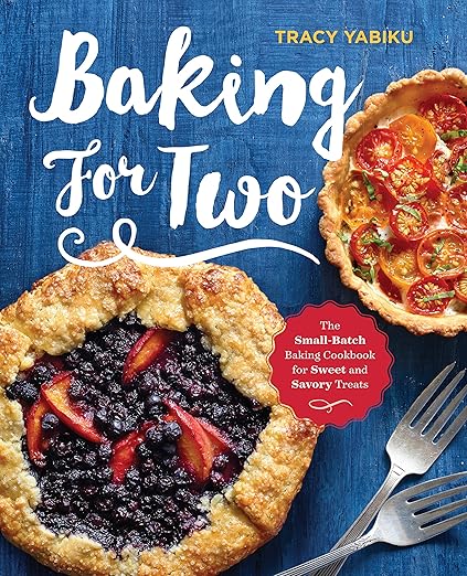 Baking for Two: The Small-Batch Baking Cookbook for Sweet and Savory Treats