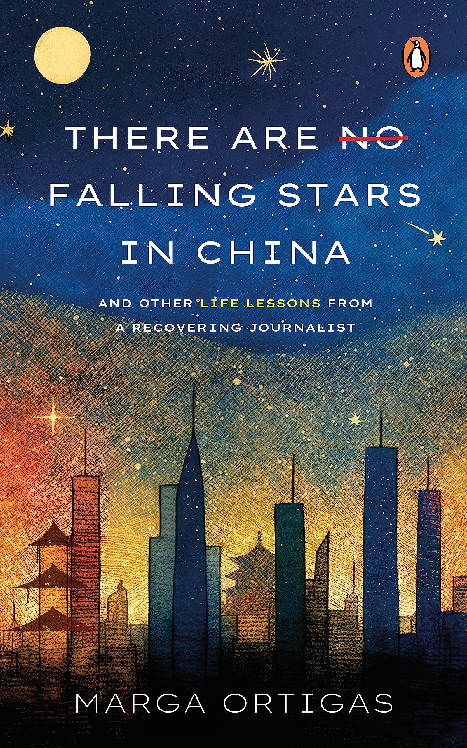 There are No Falling Stars in China: and Other Life Lessons from a recovering Journalist