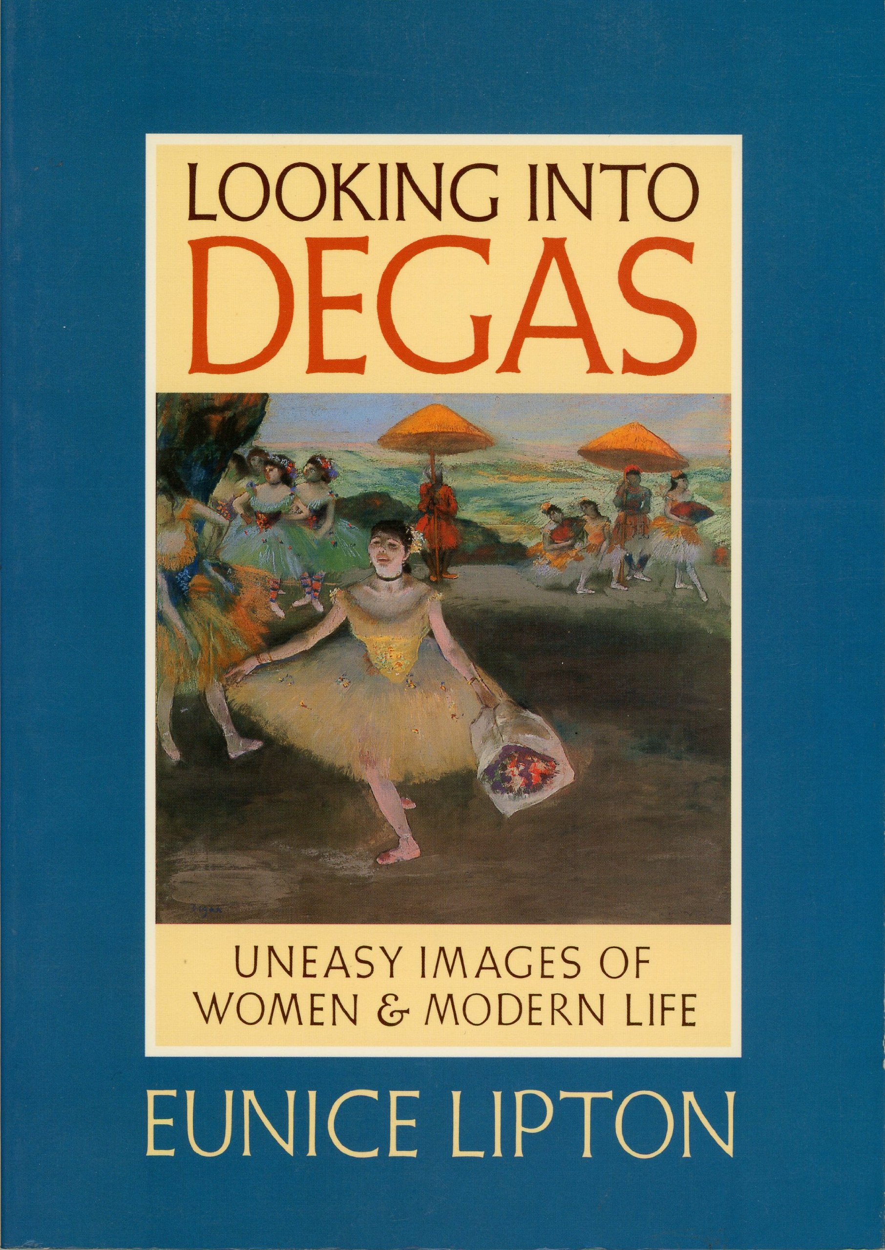 Looking Into Degas: Uneasy Images of Women and Modern Life