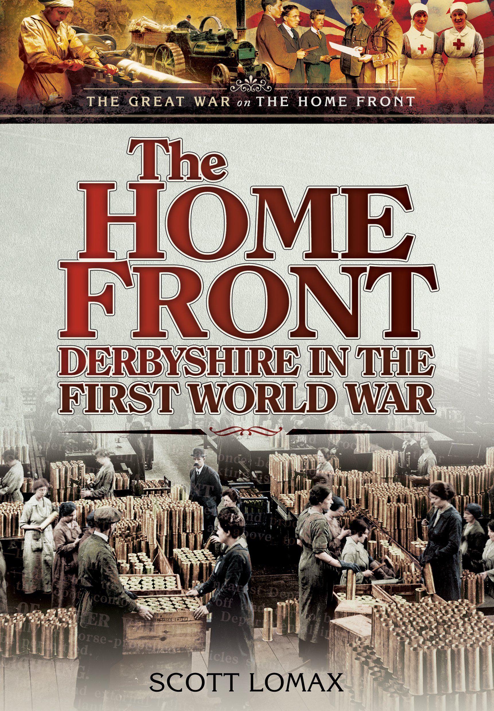 Home Front: Derbyshire in the First World War (The Great War on the Home Front)