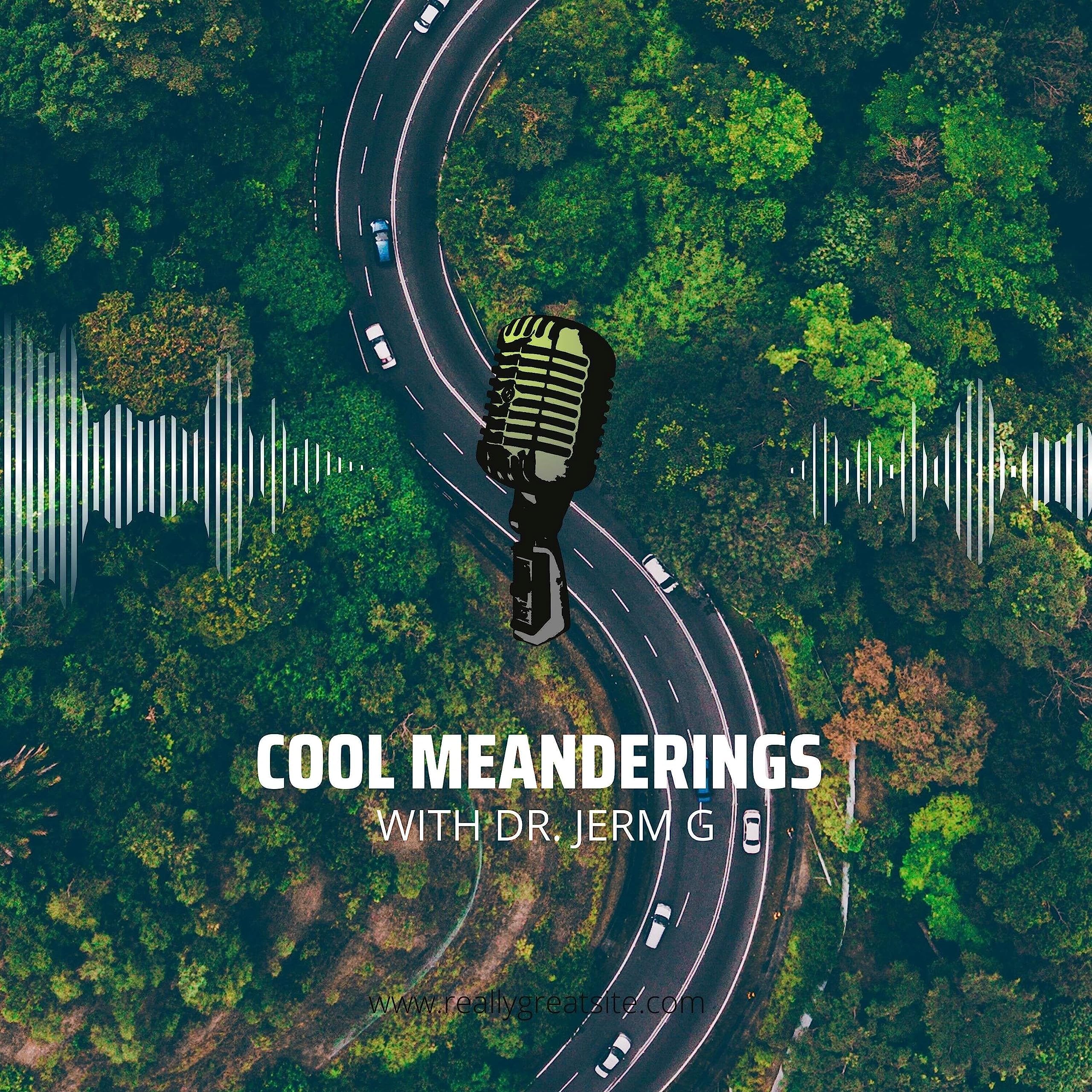 Cool Meanderings with Dr. Jerm G