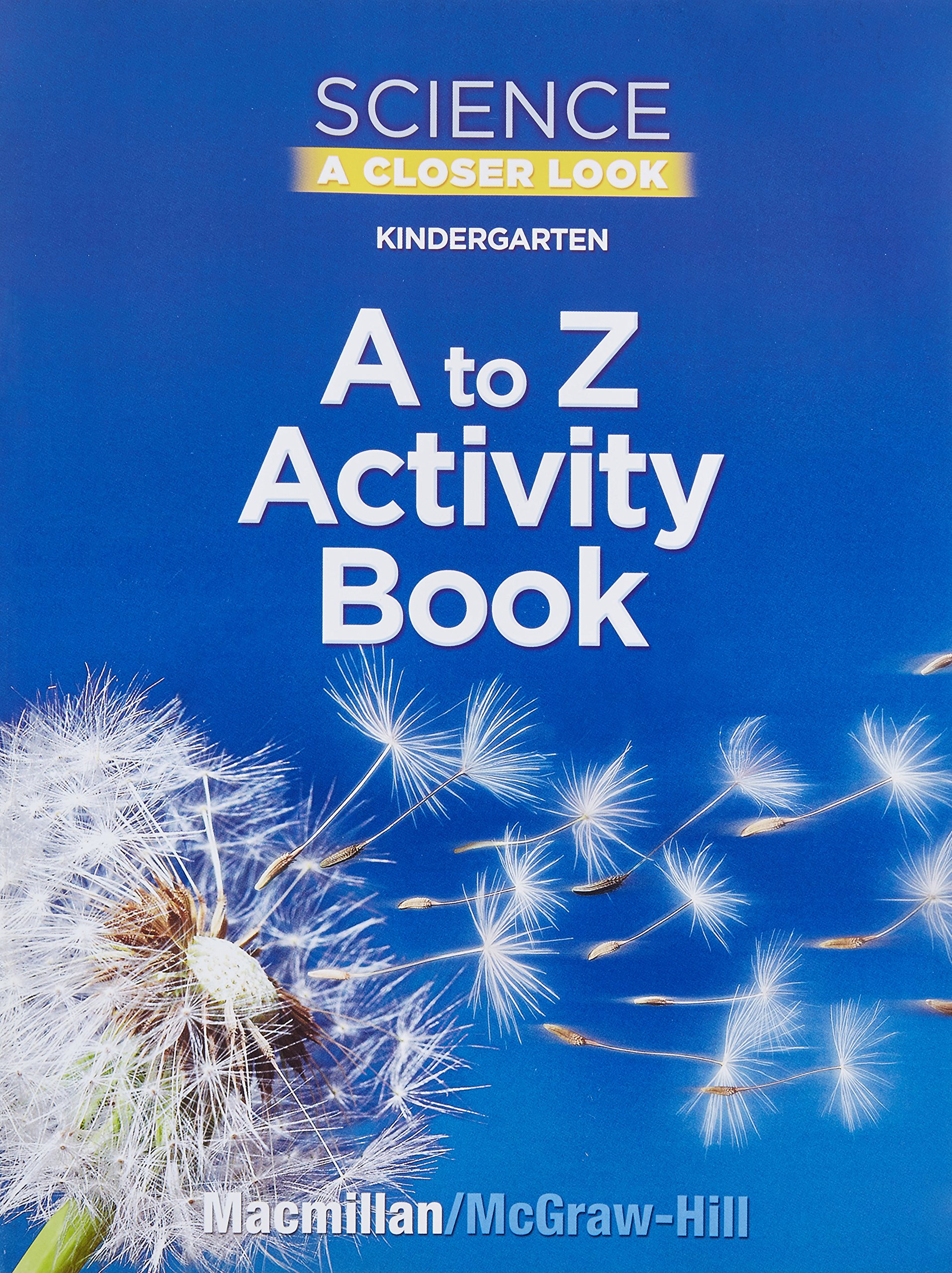 Science, A Closer Look, Grade K, Kindergarten A to Z Activity Book (ELEMENTARY SCIENCE CLOSER LOOK)