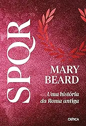 SPQR: Nova edição do grande best-seller e referência sobre Roma antiga!