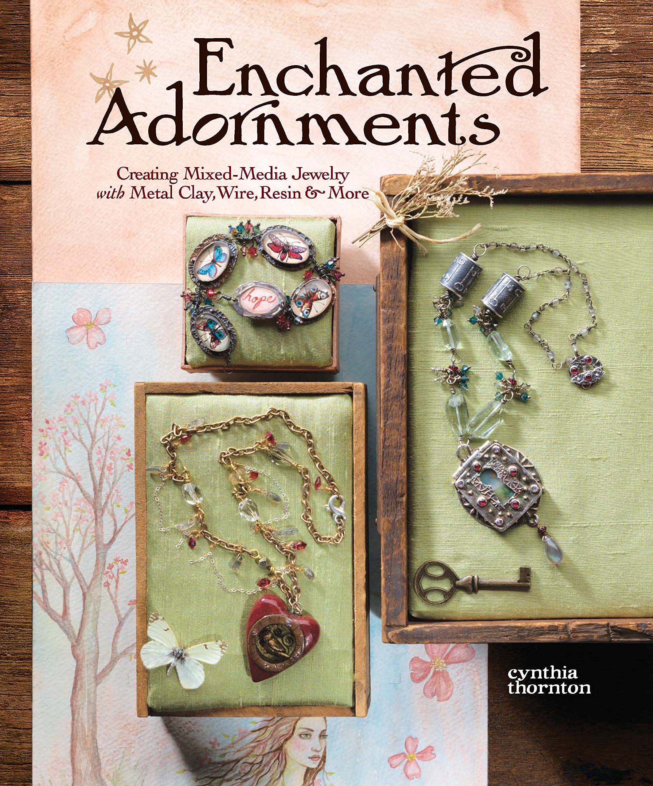 Enchanted Adornments: Creating Mixed-Media Jewelry with Metal Clay, Wire, Resin, and More