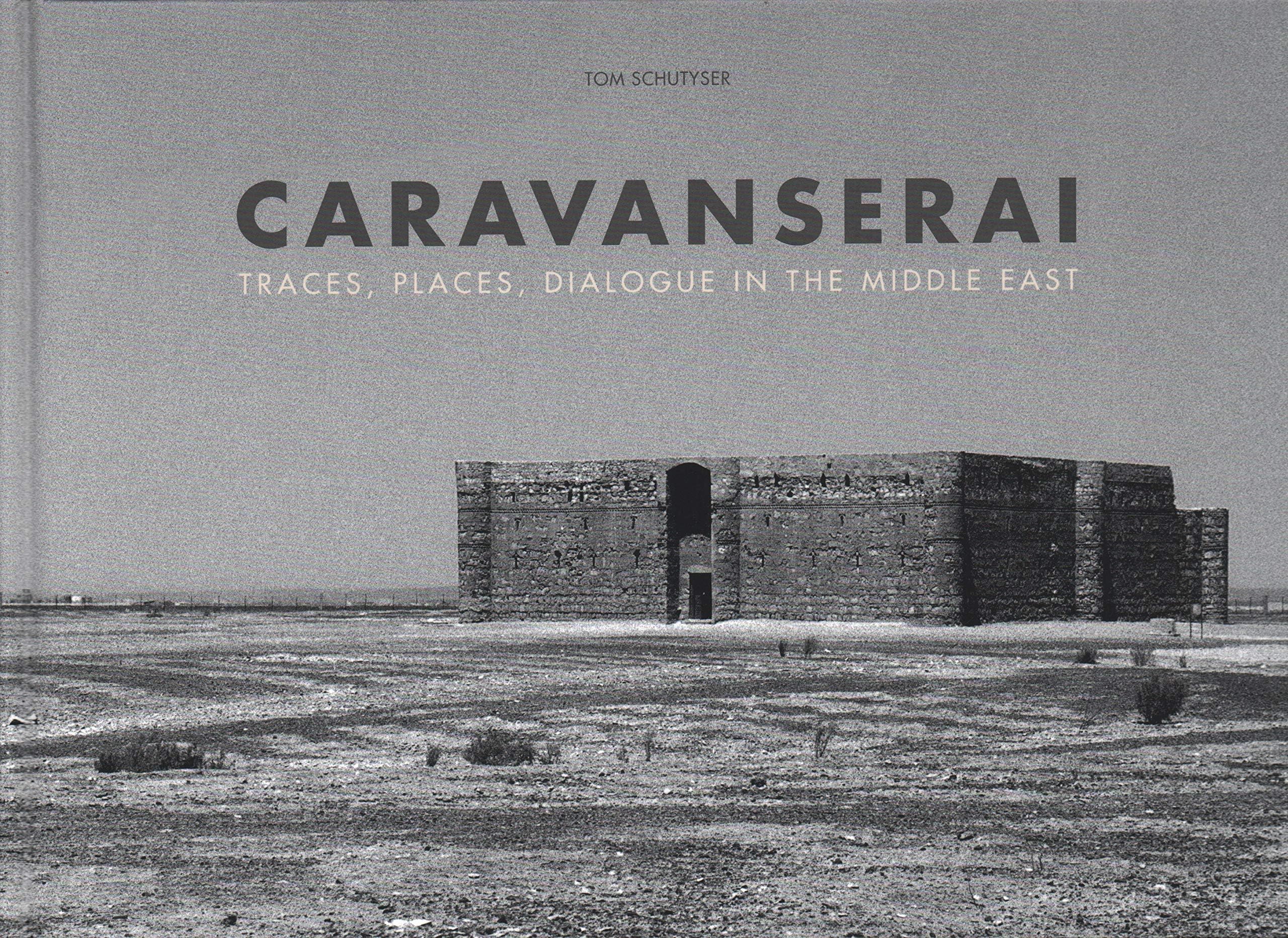 Caravanserai: Traces, Places, Dialogue in the Middle East Hardcover – Illustrated, 30 Jan. 2019