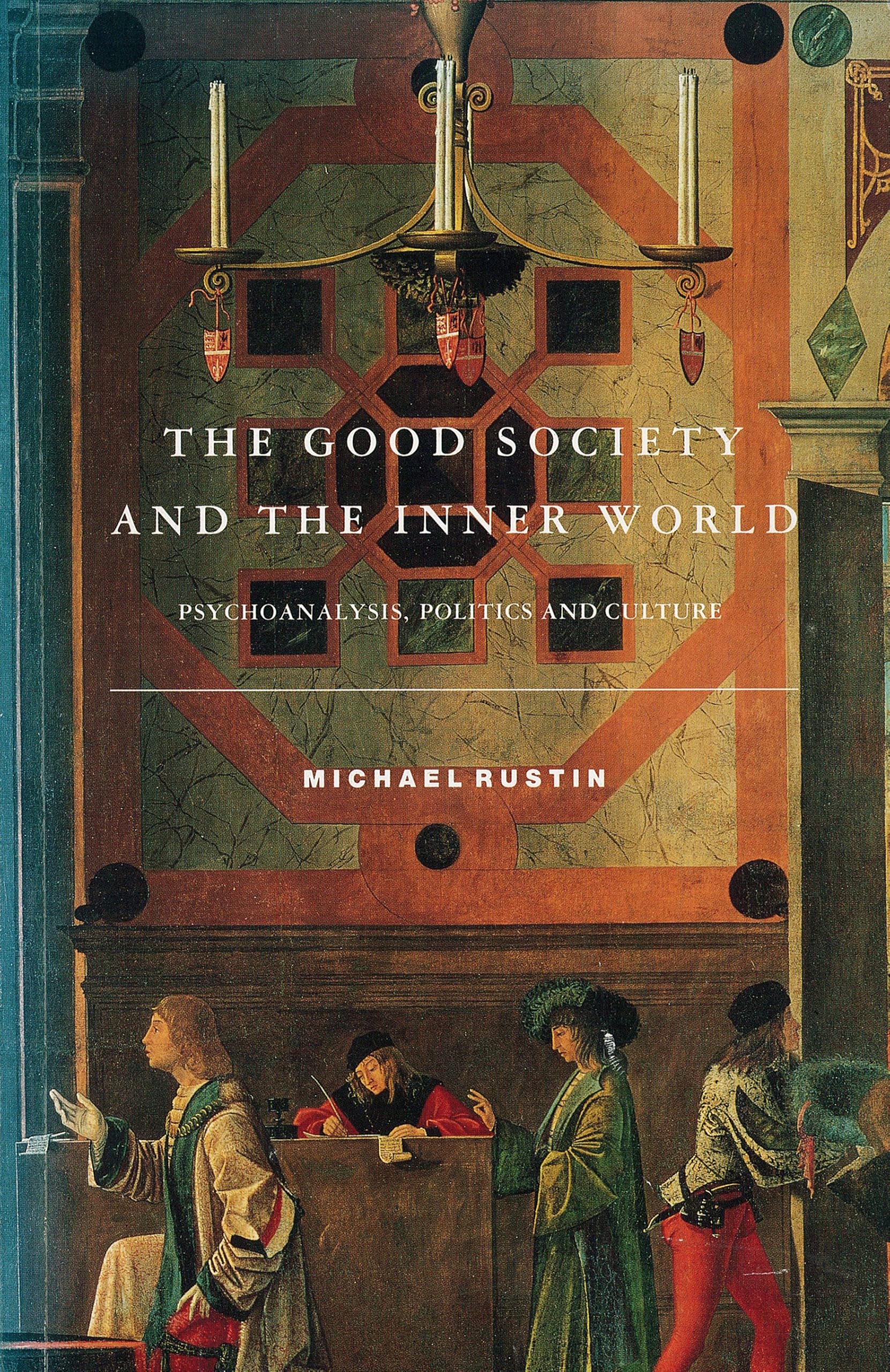 The Good Society and the Inner World: Psychoanalysis, Politics and Culture