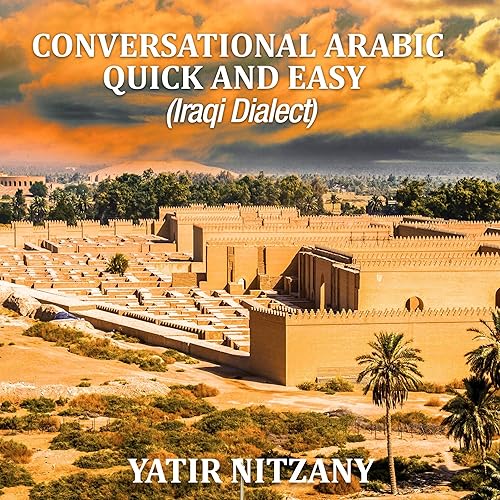 Conversational Arabic Quick and Easy: Iraqi Dialect, Iraqi Arabic, Gulf Arabic, English Arabic, Arabic English, Iraq