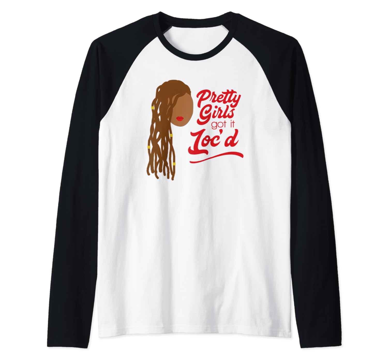 Amazon Com Pretty Girls Got It Loc D Locs Dreadlocks Raglan