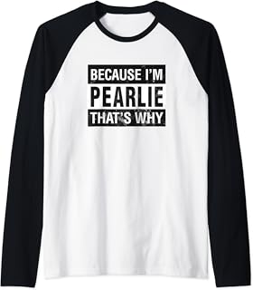 Pearlie Name, Because I'm Pearlie That's Why Raglan Baseball Tee