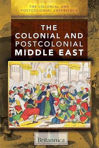 The Colonial and Postcolonial Middle East (The Colonial and Postcolonial Experience)