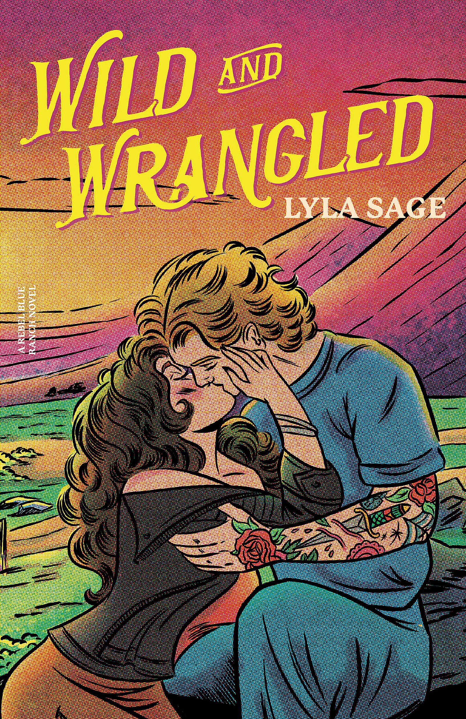 Wild and Wrangled: The perfect small-town, second chance romance from the author of TikTok sensation DONE AND DUSTED (Rebel Blue Ranch)