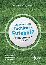 Quer Ser um Técnico de Futebol?: Pergunte-me Como!