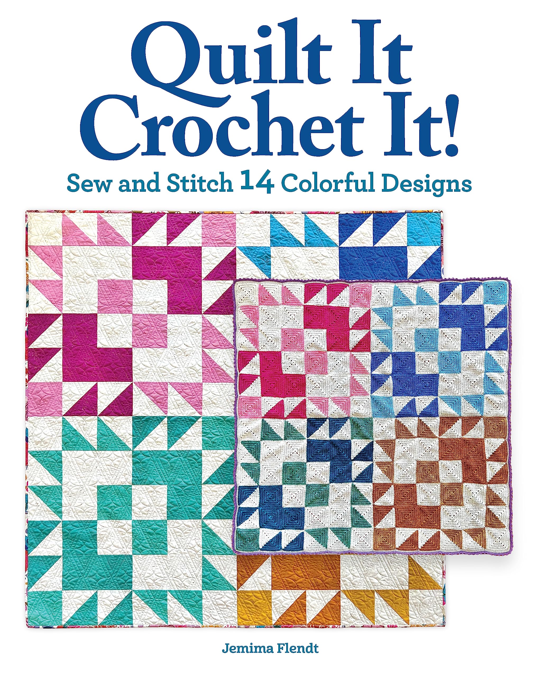 Quilt It, Crochet It!: Sew and Stitch 14 Colorful Designs (Landauer) Beginner's Guide for Quilters and Crocheters to Learn the Other Craft - Make Quilts, Pillows, Blankets, and More in Fabric or Yarn
