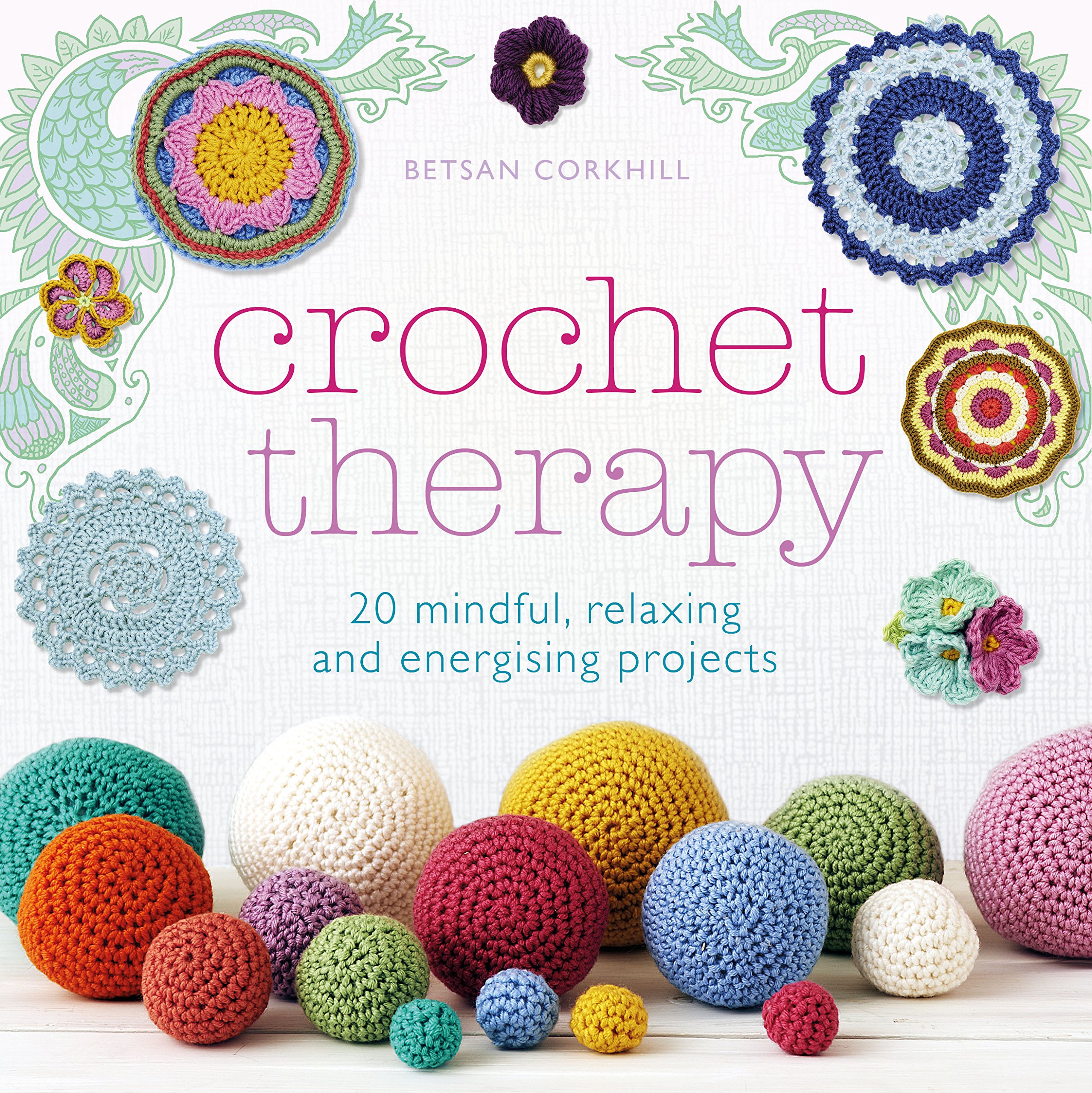 Crochet Therapy: 20 Mindful Projects for Relaxation and Reflection