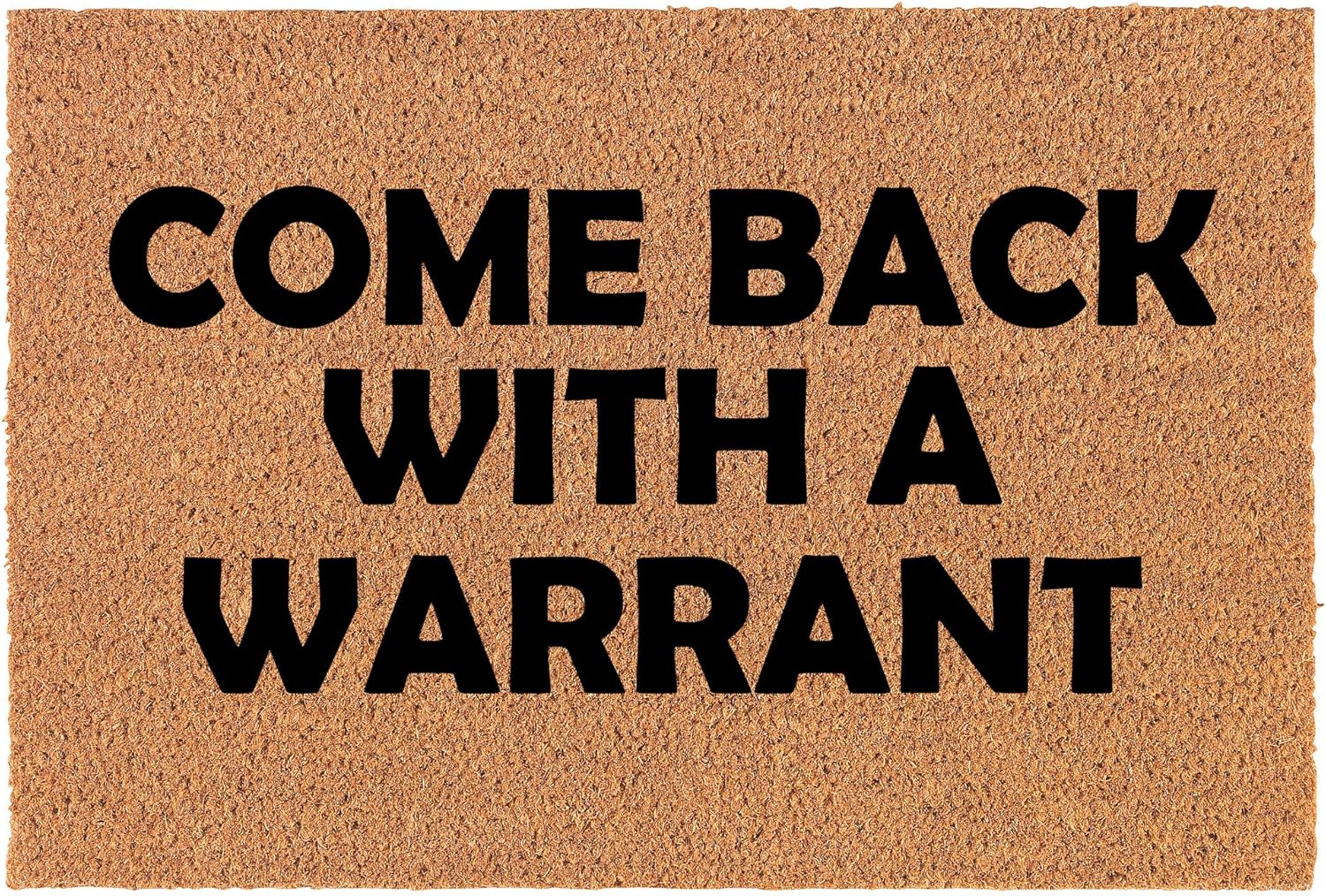 Coir Doormat Front Door Mat New Home Closing Housewarming Gift Come Back with A Warrant Funny (24 x 16 Small)
