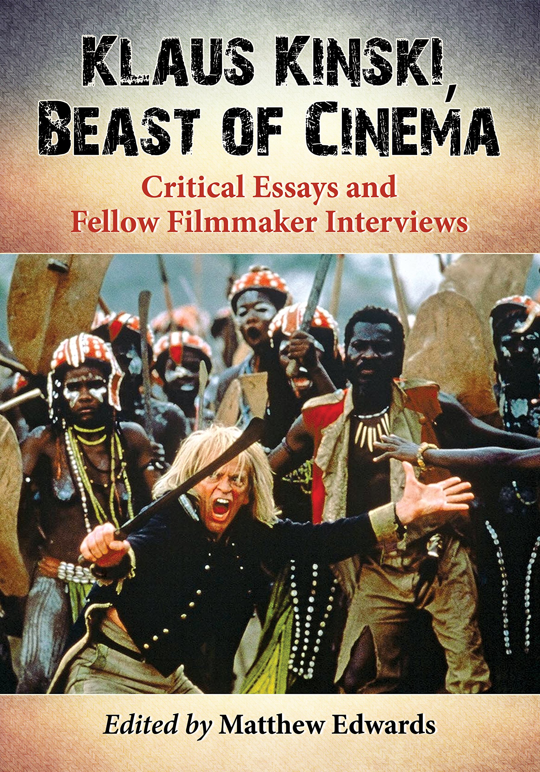 Klaus Kinski, Beast of Cinema: Critical Essays and Fellow Filmmaker Interviews (English Edition)