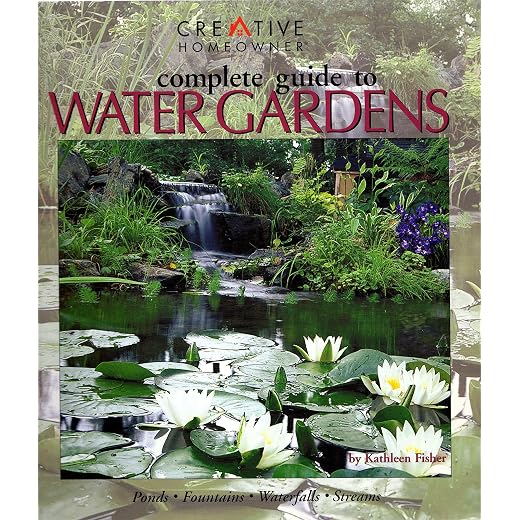 Complete Guide to Water Gardens: Ponds, Fountains, Waterfalls, Streams