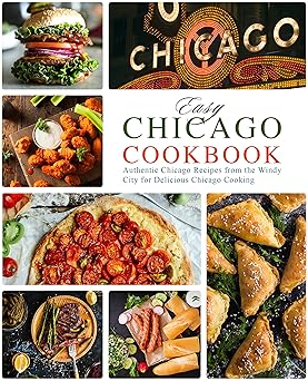 Easy Chicago Cookbook: Authentic Chicago Recipes from the Windy City