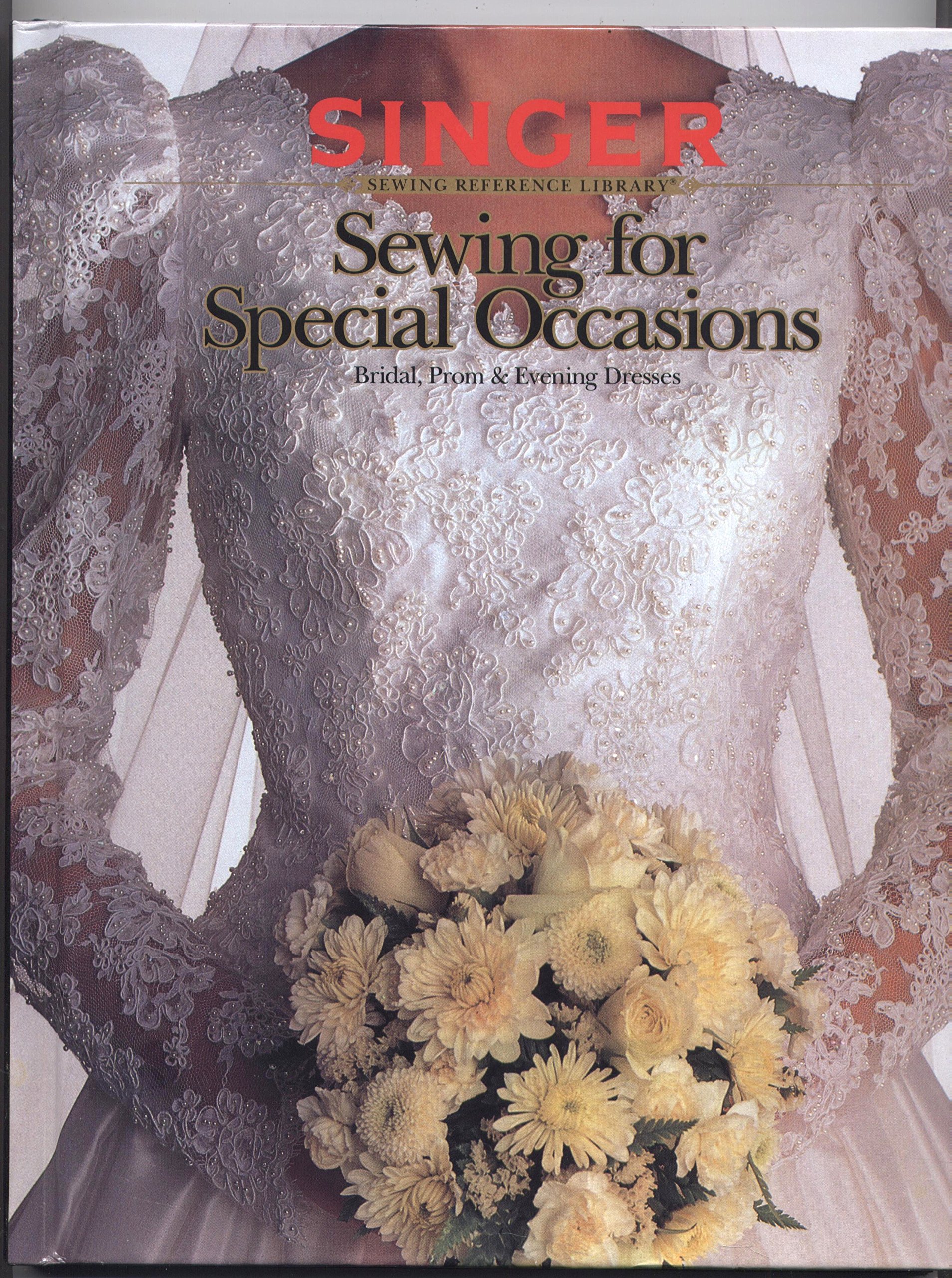 Sewing for Special Occasions: Bridal, Prom & Evening Dresses (Singer Sewing Reference Library)