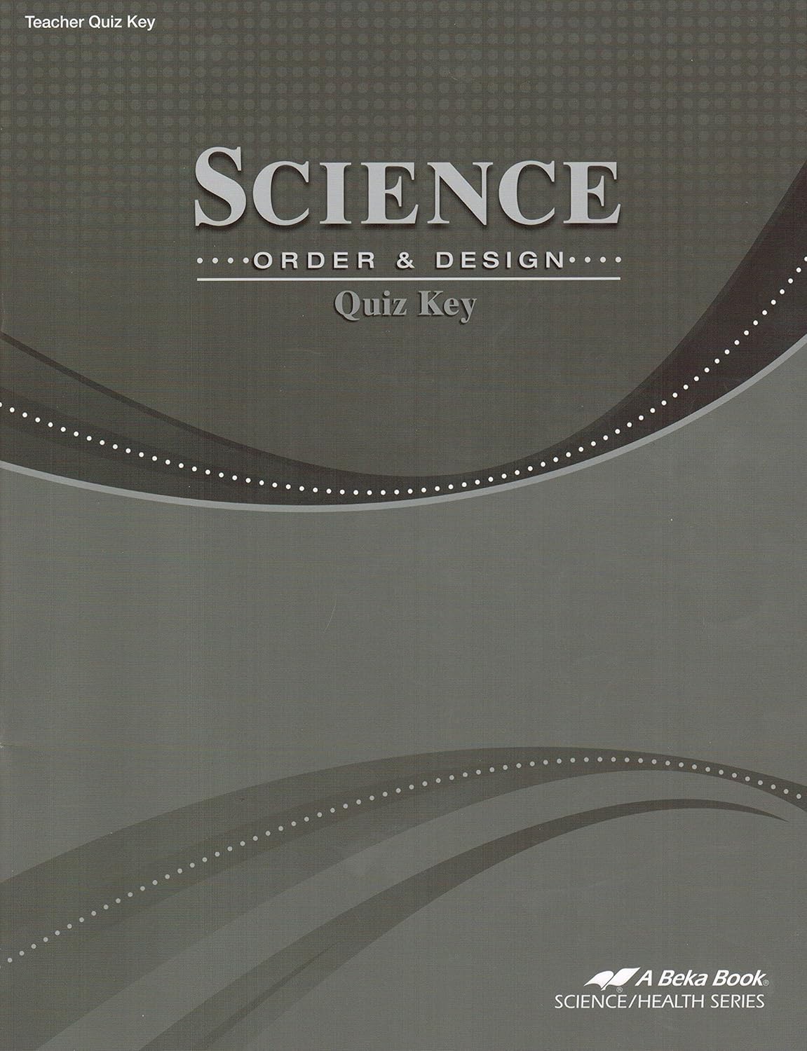 Science Order and Design Quiz Key Grade 7, A Beka Book, Code 11557603