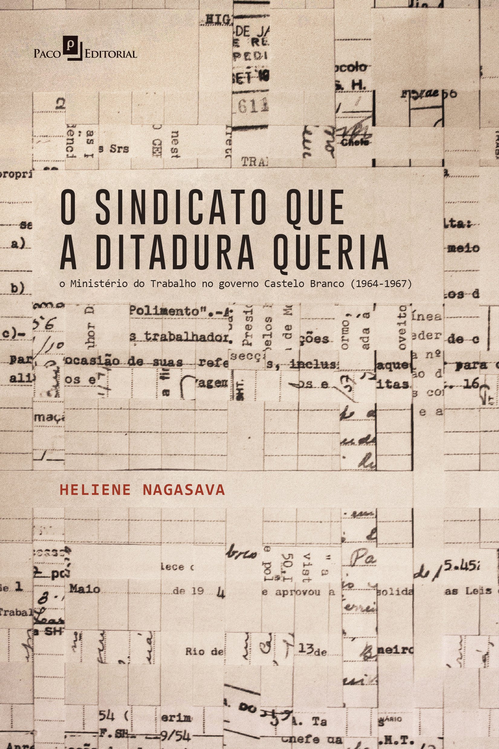 O Sindicato que a Ditadura Queria o Ministerio do Trabalho no Governo Castelo Branco 1964-1967 (Em Portugues do Brasil)