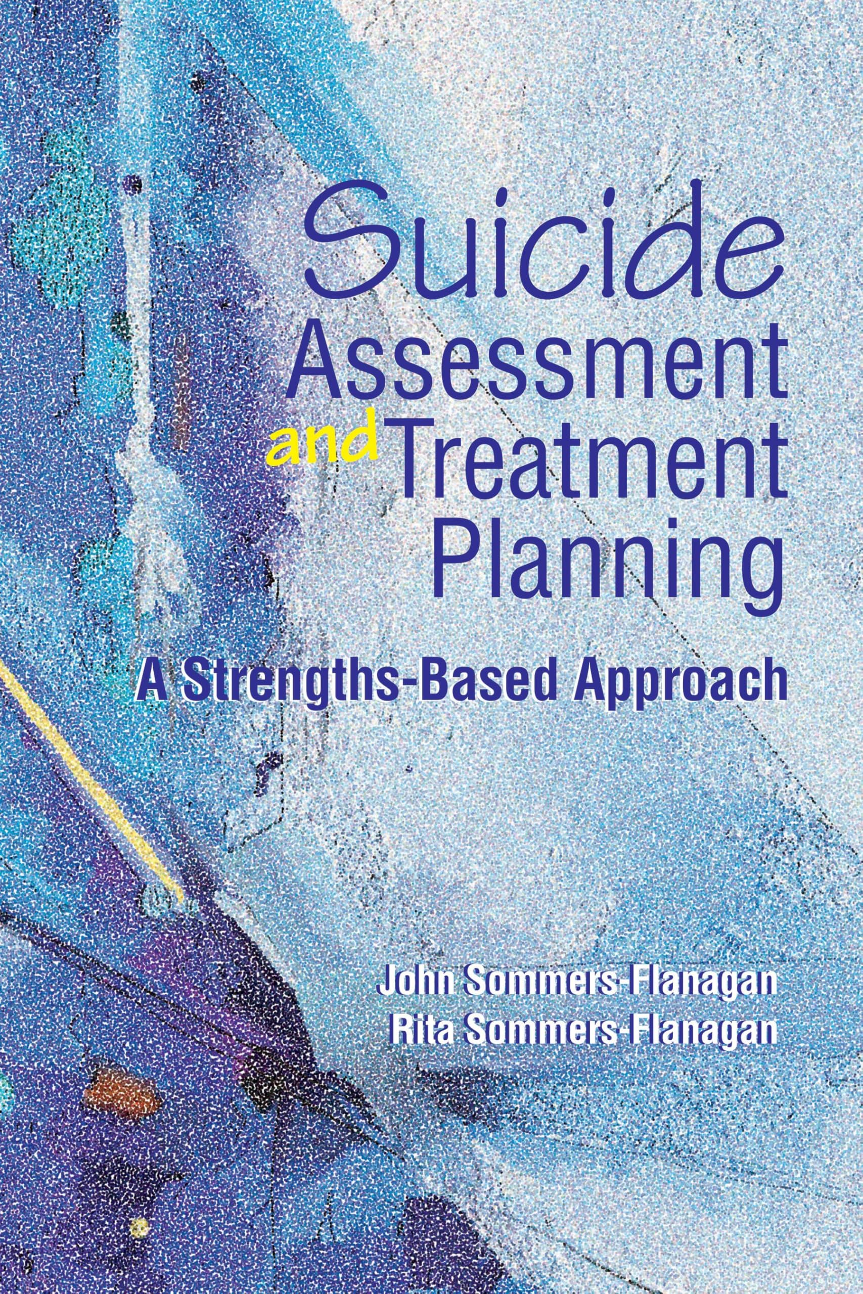 Suicide Assessment and Treatment Planning: A strengths-based approach