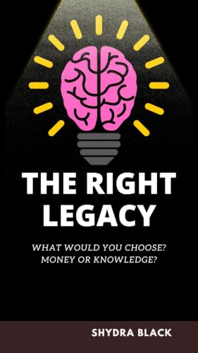 The Right Legacy: Learn Why Intelligent Investors Always Run Behind Knowledge First And Not Money. Best Self-Improvement And Self-Motivation Teens Ebook. #TOP2