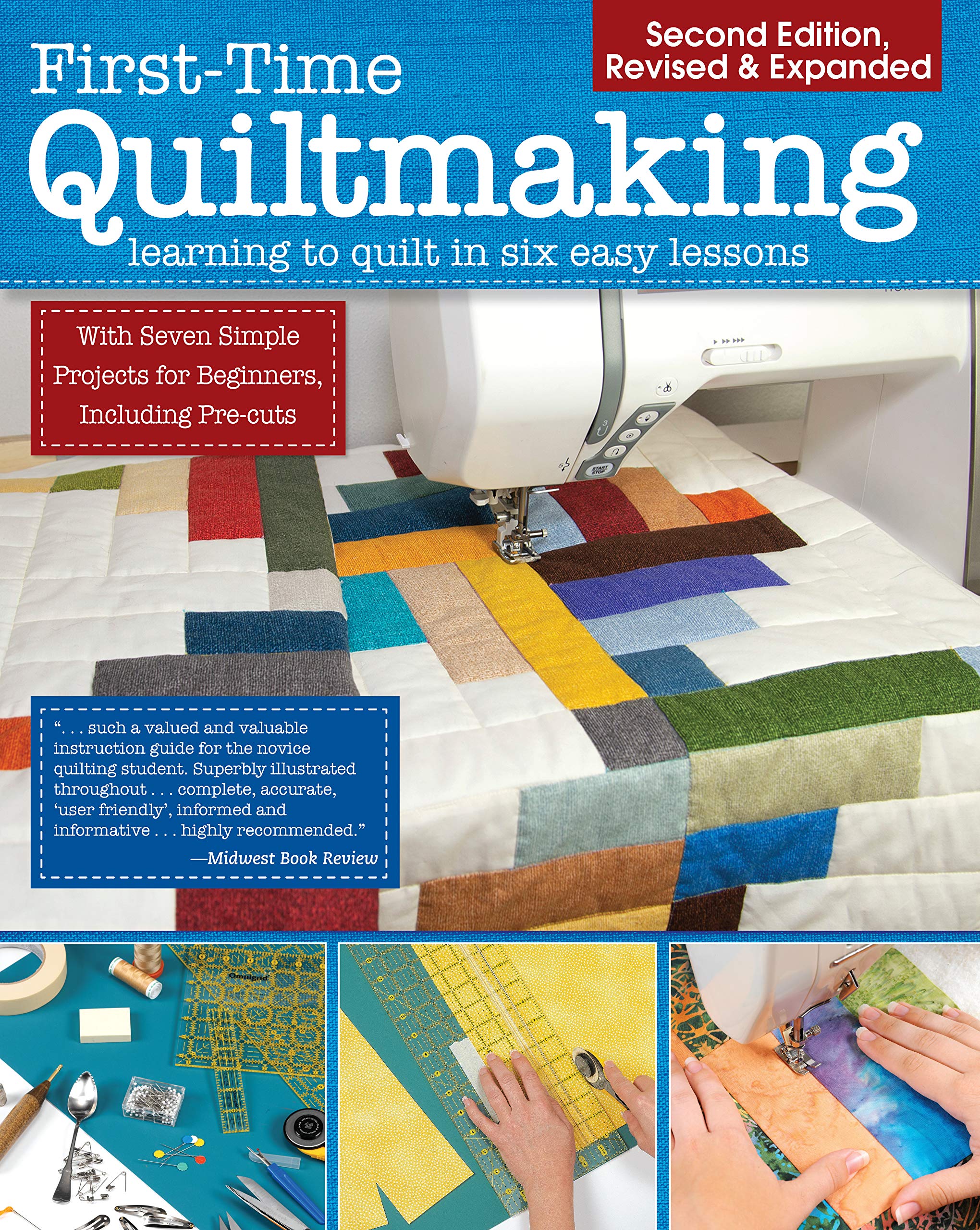 First-Time Quiltmaking, Second Edition, Revised & Expanded: Learning to Quilt in Six Easy Lessons (Landauer) 7 Simple Projects and Easy-to-Follow, Clearly Illustrated Instructions for Beginners